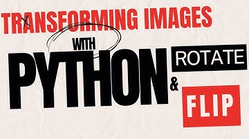 Transforming Images with Python Rotate and Flip