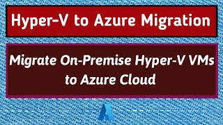 Hyper V to Azure Migration | Azure Migrate HyperV | On Premise to Azure Cloud Migration