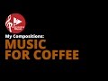 My Compositions:  Music for Coffee