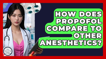 How Does Propofol Compare To Other Anesthetics? - The Operating Table