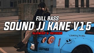 DJ Sound JJ Kane V15 Full Bass [ Slowed & Reverb ] 🎧