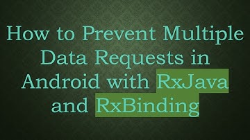 How to Prevent Multiple Data Requests in Android with RxJava and RxBinding
