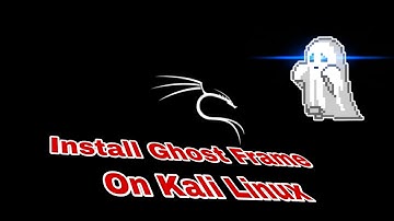 Install Ghost Frame On Kali Linux