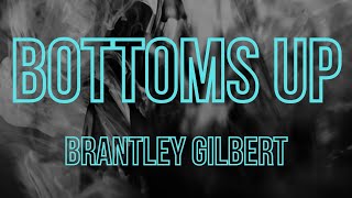 Brantley Gilbert - Bottoms Up (Lyric Video)