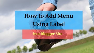 How to Add Menu in a Blogger Site Using Label