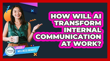 How Will AI Transform Internal Communication At Work? - Office Wellness Insights