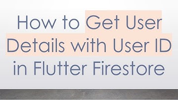 How to Get User Details with User ID in Flutter Firestore