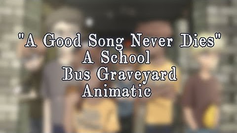 "A Good Song Never Dies" || A School Bus Graveyard fan animation