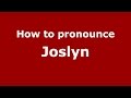 How to pronounce Joslyn (American English/US)  - PronounceNames.com