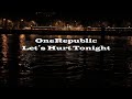 OneRepublic - Let&#39;s Hurt Tonight (Lyrics Español/Inglés)