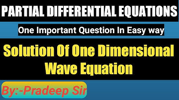Solution Of One Dimensional Wave Equation || Wave Equation In Partial Differential equations