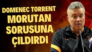 Domenec Torrent, Morutan Sorusuna Çıldırdı