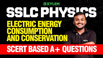 SSLC Physics: Electric Energy Consumption and Conservation | SCERT Based A+ Questions | Xylem SSLC