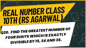 Greatest 4-Digit Number Divisible by 15, 24 & 36 | RS Aggarwal Class 10 Real Numbers Q20