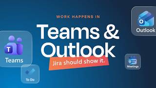 Work happens in Microsoft Teams &amp; Outlook. Jira should show it | Microsoft 365 for Jira