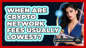 When Are Crypto Network Fees Usually Lowest?