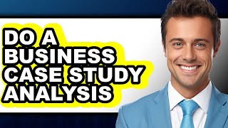 Celebrity How to Do a Business Case Study Analysis - Step By Step Guide Net Worth