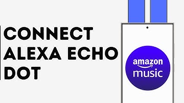 How To Connect Amazon Music To Alexa Echo Dot