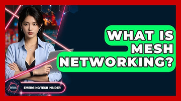 What Is Mesh Networking? - Emerging Tech Insider