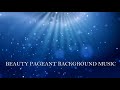 Beauty pageant background music non stop  fashion show background music non stop