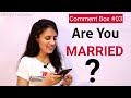 Comment box 3  maam are you married 