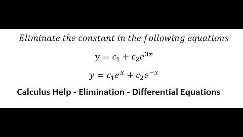 Calculus Help: Eliminate the constant in the following equations y=c1 +c2 e^3x y=c1 e^x+c2 e^(-x)