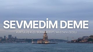 Kurtuluş Kuş & Burak Bulut - Sevmedim deme (Lyrics/sözleri) Resimi