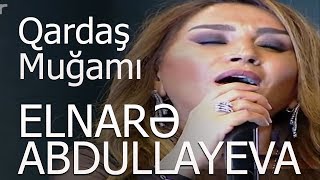 Elnarə Abdullayeva Qardaş Muğamı 2018 Yeni