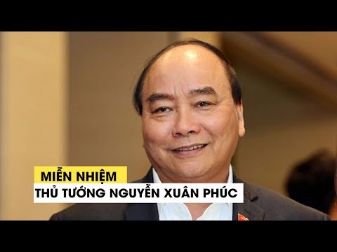 Quốc hội biểu quyết miễn nhiệm Thủ tướng Nguyễn Xuân Phúc