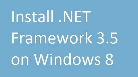 How to Install .NET Framework 3.5 on Windows 8