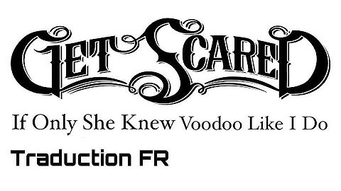 Get Scared - If Only She Knew Voodoo Like I Do || Trad FR + Lyrics