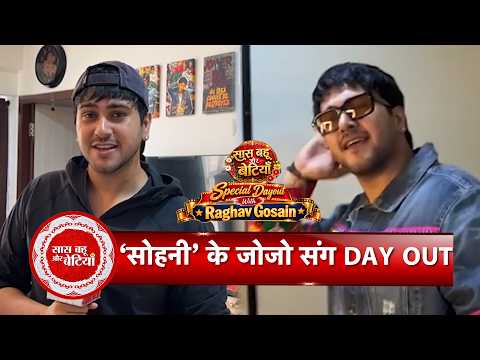 Exclusive Fun & Exciting Dayout With Sohni - Aur Nahi Koi Honi Fame Raghav Gosain Aka Jojo | SBB