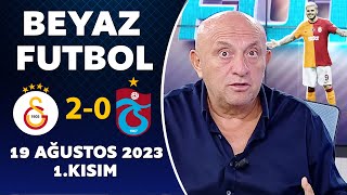 Beyaz Futbol 19 Ağustos 2023 1.Kısım / Galatasaray 2-0 Trabzonspor