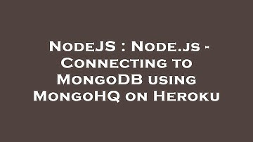 NodeJS : Node.js - Connecting to MongoDB using MongoHQ on Heroku