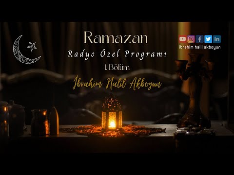 Ramazan Radyo Özel Programı 1.  Bölüm   |   İbrahim Halil Akboyun