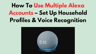 How To Use Multiple Alexa Accounts – Set Up Household Profiles & Voice Recognition screenshot 5