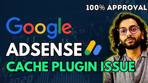 Cache Plugin might get AdSense Rejected - FIX IT