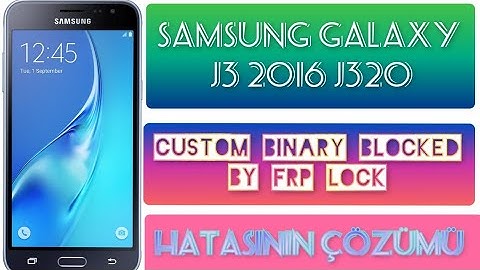 Samsung Galaxy J3 2016 "Custom Binary Blocked by FRP Lock"  hatası nasıl çözülür?
