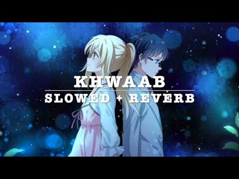 Khwaab | Anumita Nadesan| Slowed + Reverb