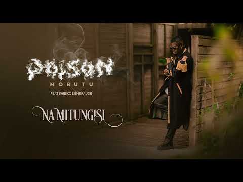 POISON MOBUTU - Na Mitungisi (Feat. Shesko L’Emeraude)