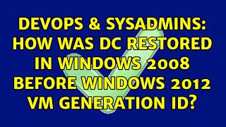 DevOps & SysAdmins: How was DC restored in windows 2008 before windows 2012 VM generation ID?