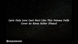 Lyric Only Love Cant Hurt Like This Paloma Faith (Cover by Kiesa Keller Piano) Resimi