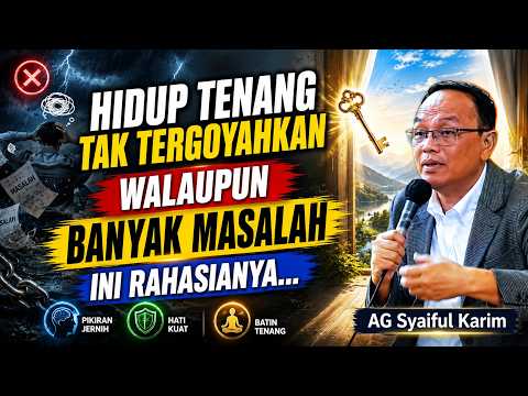 Rahasia Hidup Tenang Tak Tergoyahkan ✅ AG Syaiful Karim