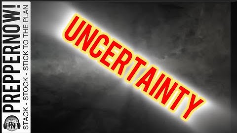 UNCERTAINTY EVERYWHERE