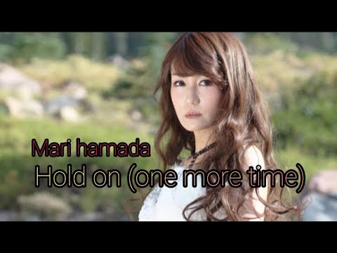 LIRIK / LYRICS ~ HOLD ON (ONE MORE TIME) ~ MARI HAMADA