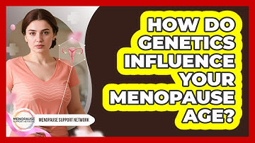 How Do Genetics Influence Your Menopause Age? - Menopause Support Network