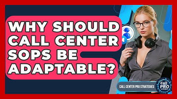 Why Should Call Center SOPs Be Adaptable? - Call Center Pro Strategies