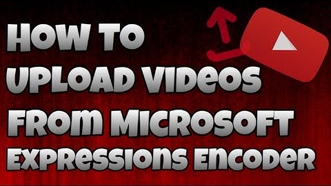 How to Upload Videos To YouTube That Were Recorded By Microsoft Expressions Encoder 4! " SUPER EASY"