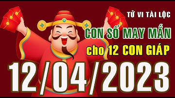 CON SỐ MAY MẮN HÀNG NGÀY (12-04-2023) CHO 12 CON GIÁP: Số Tài lộc, Giàu có & Thịnh Vượng