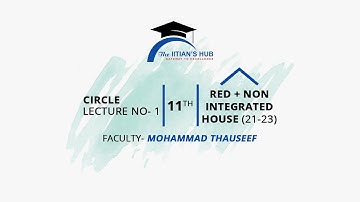 Circle Lecture no-1 ,11th, red + non int House(21-23), Date-16-01-2022,By- Mohammad Thauseef